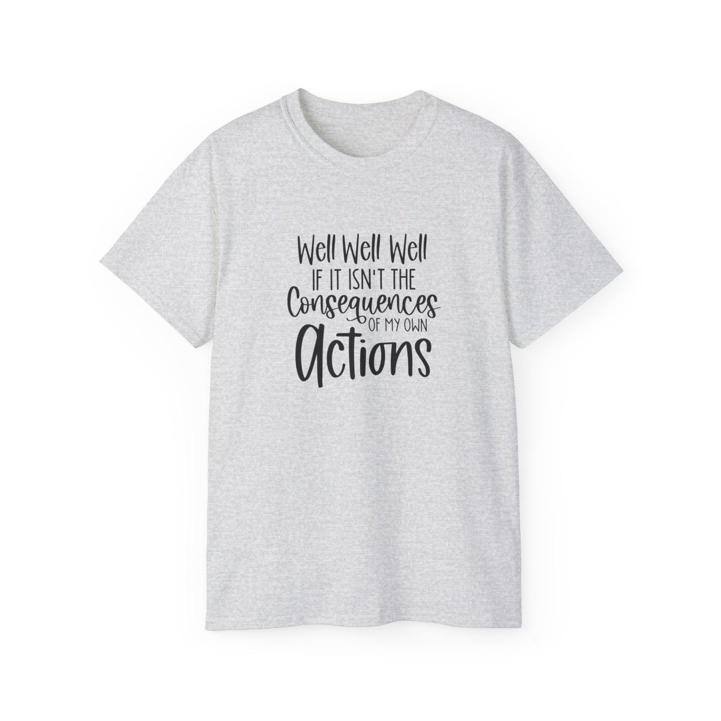 If It Isn't The Consequences of My Actions T-Shirt