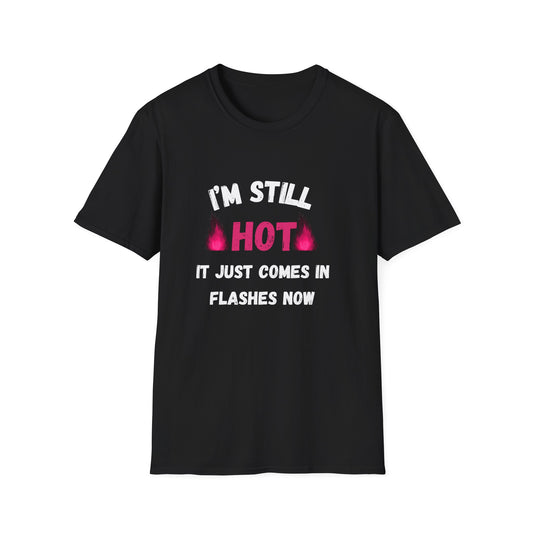 I'm Still Hot It Just Comes In Flashes T-Shirt