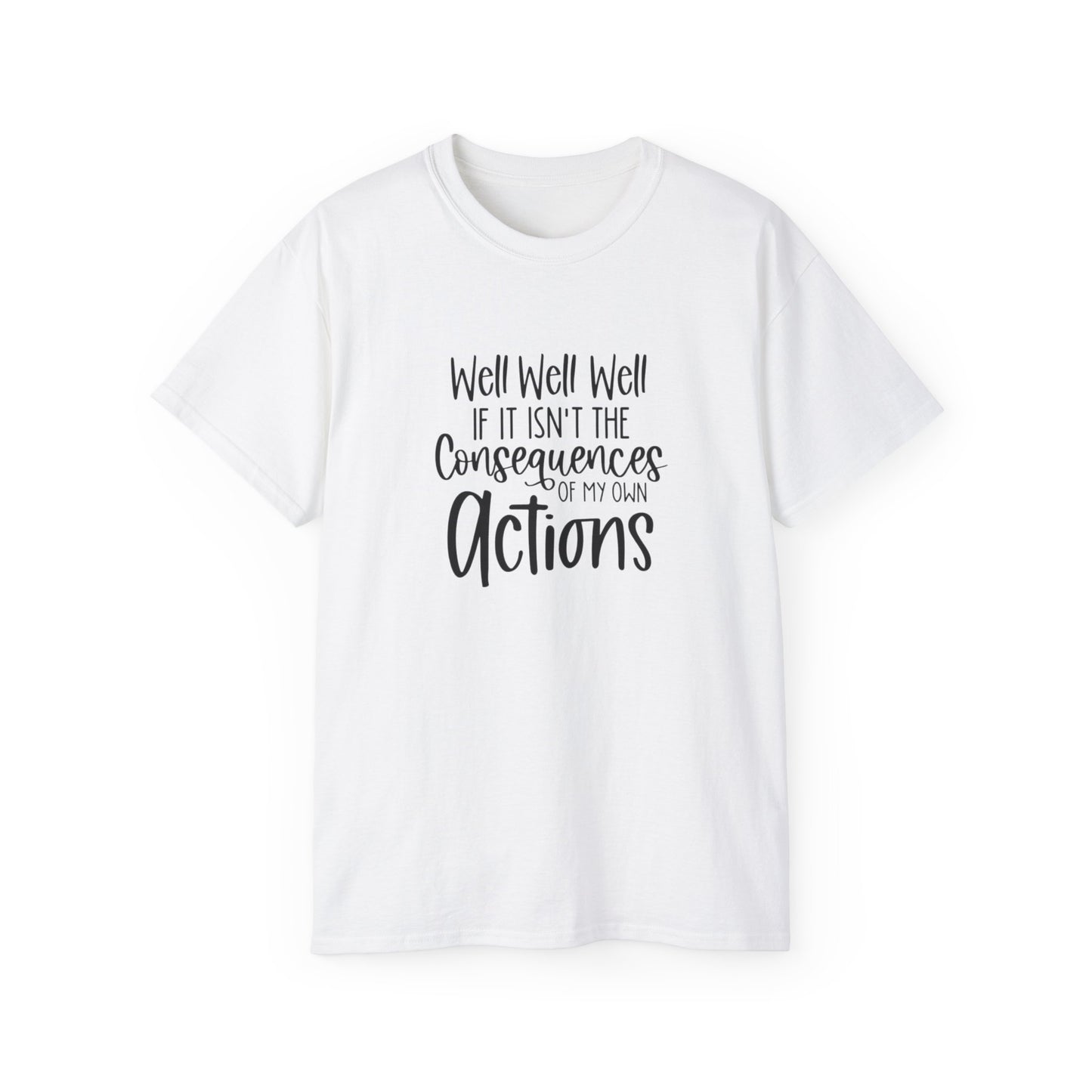 If It Isn't The Consequences of My Actions T-Shirt