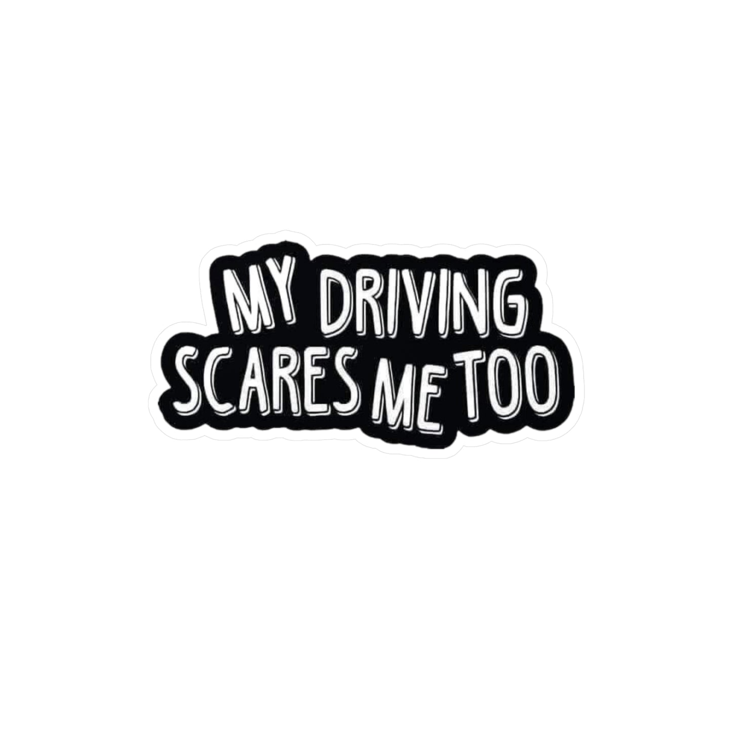 My Driving Scares Me Too Vinyl Decals