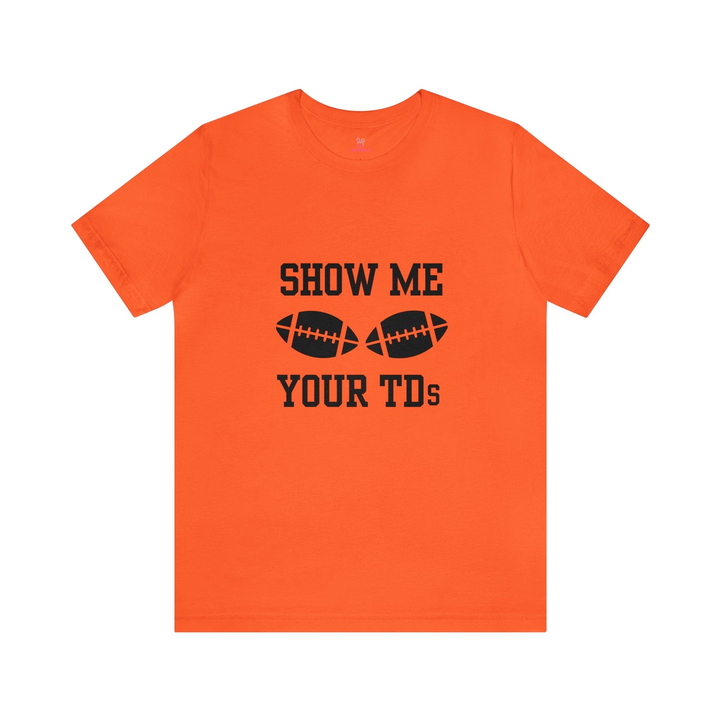 Show Me Your TD's T-Shirt