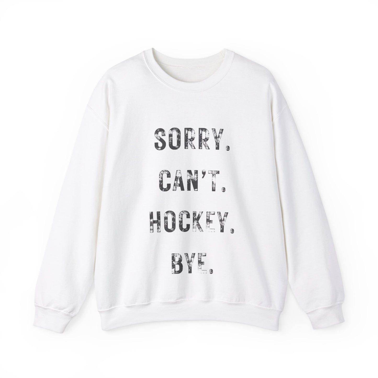 Hockey Cant Bye Sweatshirt